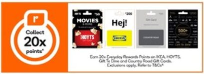 20x-everyday-rewards-points-on-ikea,-hoyts,-gift-to-dine-and-country-road-gift-cards-@-woolworths